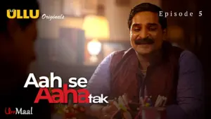 This is the Image of the Aah Se Aaha Tak Episode 5 Web Series from ULLU OTT.