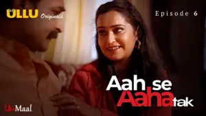 This is the Image of the Aah Se Aaha Tak Episode 6 Web Series from ULLU OTT.