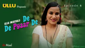 This is the Image of the De De Pyaar De Episode 6 Web Series from ULLU OTT.
