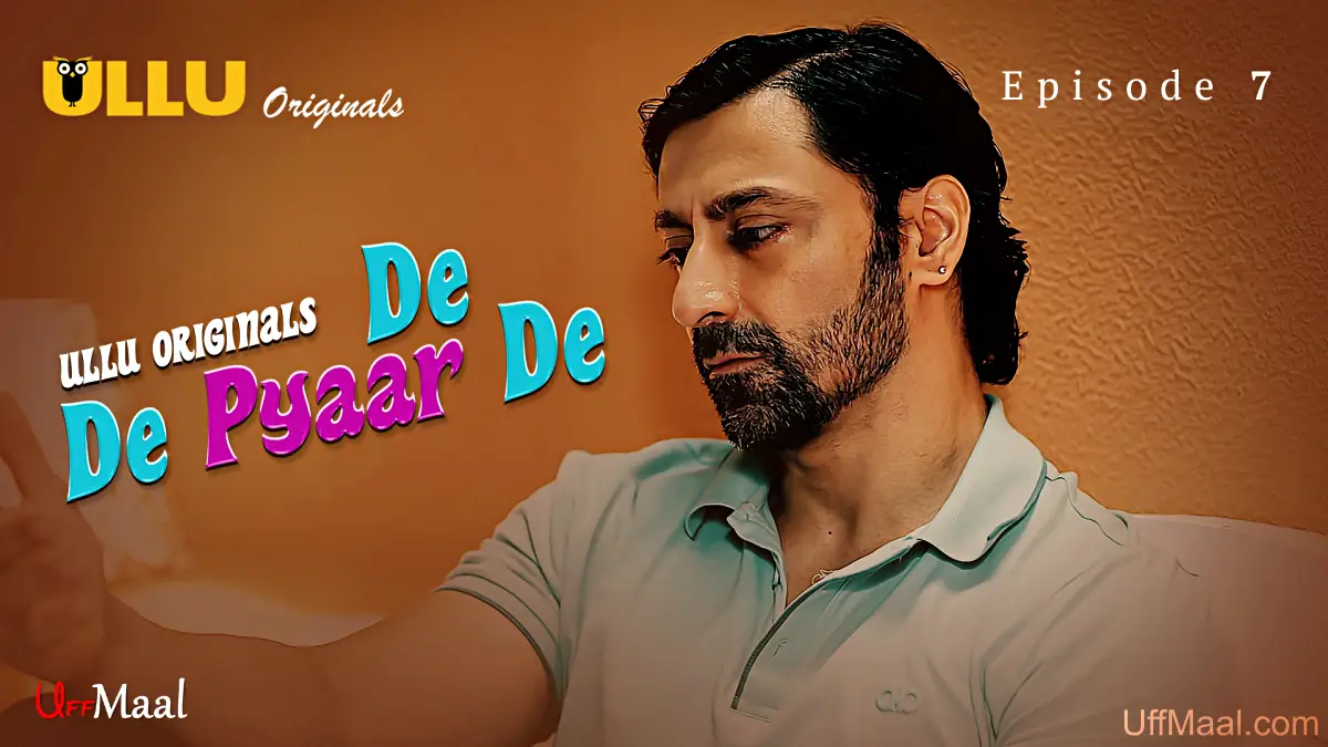 De De Pyaar De Episode 7