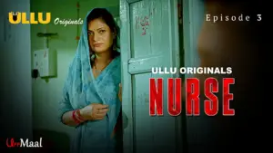 This is the Image of the Nurse Episode 3 Web Series from ULLU OTT.