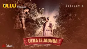 This is the Image of the Utha Le Jaunga Episode 4 Web Series from ULLU OTT.