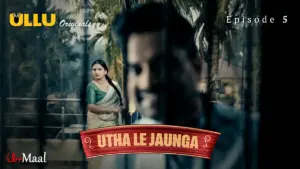 This is the Image of the Utha Le Jaunga Episode 5 Web Series from ULLU OTT.