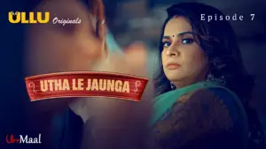 This is the Image of the Utha Le Jaunga Episode 7 Web Series from ULLU OTT.