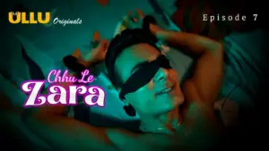 This is the Image of the Chhu Le Zara Episode 7 Web Series from ULLU OTT.
