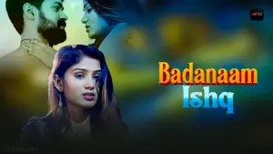 This is the Image of the Badanaam Ishq Web Series from AKKU OTT.