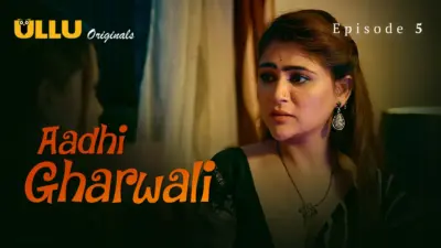 This is the Image of the Aadhi Gharwali Episode 5 Web Series from ULLU OTT.