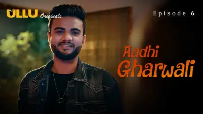 This is the Image of the Aadhi Gharwali Episode 6 Web Series from ULLU OTT.
