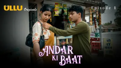 This is the Image of the Andar Ki Baat Episode 1 Web Series from ULLU OTT.