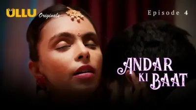 This is the Image of the Andar Ki Baat Episode 4 Web Series from ULLU OTT.
