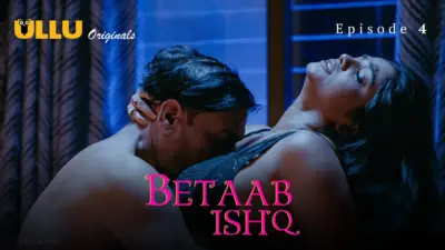 This is the Image of the Betaab Ishq Episode 4 Web Series from ULLU OTT.