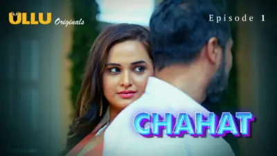 This is the Image of the Chahat Episode 1 Web Series from ULLU OTT.