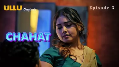 This is the Image of the Chahat Episode 3 Web Series from ULLU OTT.
