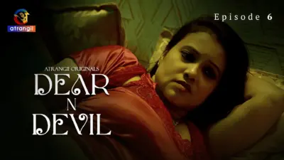 This is the Image of the Dear N Devil Episode 6 Web Series from Atrangii OTT.