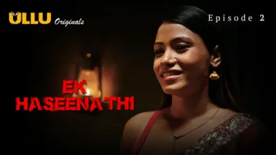 This is the Image of the Ek Haseena Thi Episode 2 Web Series from ULLU OTT.