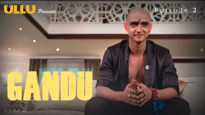 This is the Image of the Gandu Episode 2 Web Series from ULLU OTT.