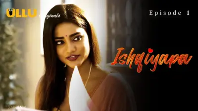 This is the Image of the Ishqiyapa Episode 1 Web Series from ULLU OTT.