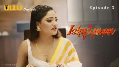 This is the Image of the Ishqiyapa Episode 3 Web Series from ULLU OTT.