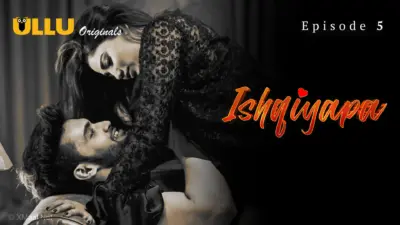 This is the Image of the Ishqiyapa Episode 5 Web Series from ULLU OTT.