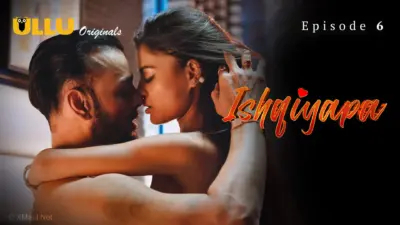 This is the Image of the Ishqiyapa Episode 6 Web Series from ULLU OTT.