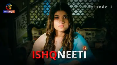 This is the Image of the Ishqneeti Episode 1 Web Series from Atrangii OTT.