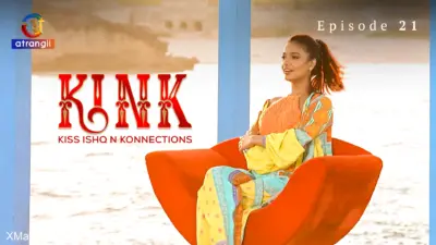 This is the Image of the KINK S1 Episode 21 Web Series from Atrangii OTT.