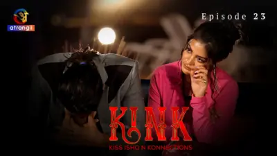 This is the Image of the KINK S1 Episode 23 Web Series from Atrangii OTT.