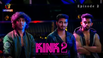 This is the Image of the KINK S2 Episode 2 Web Series from Atrangii OTT.