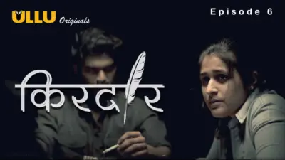 This is the Image of the Kirdaar Episode 6 Web Series from ULLU OTT.