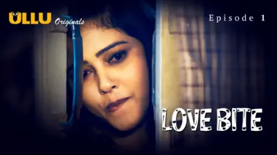 This is the Image of the Love Bite Episode 1 Web Series from ULLU OTT.