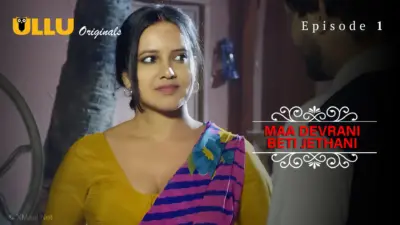 This is the Image of the Maa Devrani Beti Jethani Episode 1 Web Series from ULLU OTT.
