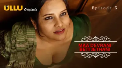 This is the Image of the Maa Devrani Beti Jethani Episode 3 Web Series from ULLU OTT.