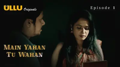 This is the Image of the Main Yahan Tu Wahan Episode 1 Web Series from ULLU OTT.