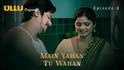 This is the Image of the Main Yahan Tu Wahan Episode 2 Web Series from ULLU OTT.