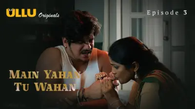 This is the Image of the Main Yahan Tu Wahan Episode 3 Web Series from ULLU OTT.