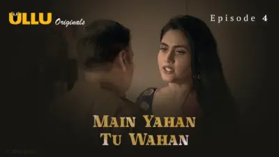 This is the Image of the Main Yahan Tu Wahan Episode 4 Web Series from ULLU OTT.