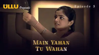 This is the Image of the Main Yahan Tu Wahan Episode 5 Web Series from ULLU OTT.