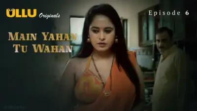 This is the Image of the Main Yahan Tu Wahan Episode 6 Web Series from ULLU OTT.