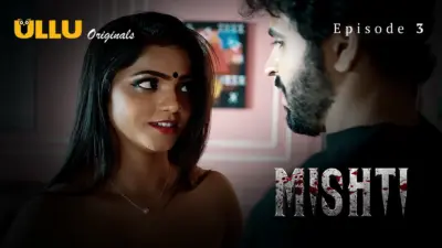 This is the Image of the Mishti Episode 3 Web Series from ULLU OTT.
