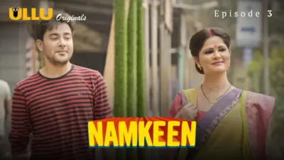 This is the Image of the Namkeen Episode 3 Web Series from ULLU OTT.