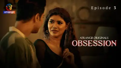 This is the Image of the Obsession Episode 3 Web Series from Atrangii OTT.