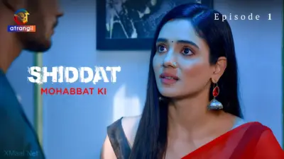 This is the Image of the Shiddat Mohabbat Ki Episode 1 Web Series from Atrangii OTT.