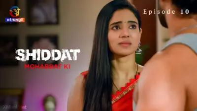This is the Image of the Shiddat Mohabbat Ki Episode 10 Web Series from Atrangii OTT.