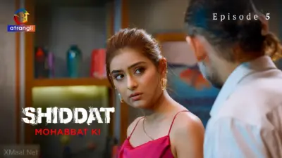 This is the Image of the Shiddat Mohabbat Ki Episode 5 Web Series from Atrangii OTT.