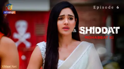 This is the Image of the Shiddat Mohabbat Ki Episode 6 Web Series from Atrangii OTT.