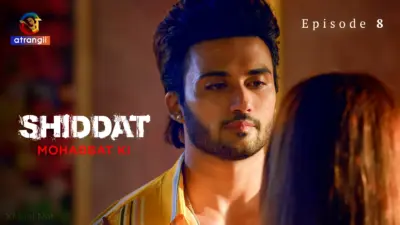 This is the Image of the Shiddat Mohabbat Ki Episode 8 Web Series from Atrangii OTT.