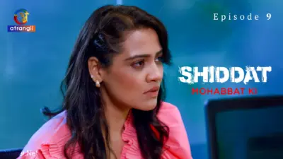 This is the Image of the Shiddat Mohabbat Ki Episode 9 Web Series from Atrangii OTT.