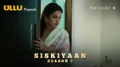 This is the Image of the Siskiyaan S3 Episode 6 Web Series from ULLU OTT.