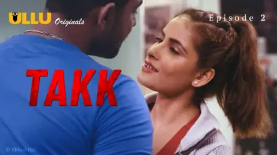 This is the Image of the Takk Episode 2 Web Series from ULLU OTT.