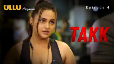 This is the Image of the Takk Episode 4 Web Series from ULLU OTT.